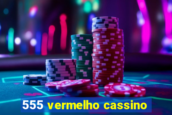 555 vermelho cassino